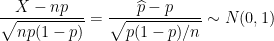 \dpi{100} \frac{X-np}{\sqrt{np(1-p)}} = \frac{\widehat p - p}{\sqrt{p(1-p)/n}} \sim N(0, 1)